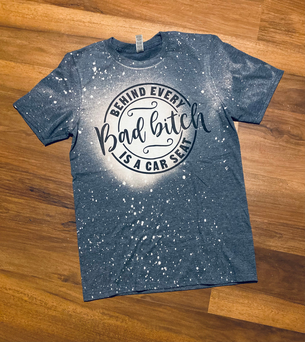 Behind Every Bad Bitch is a Car Seat Shirt